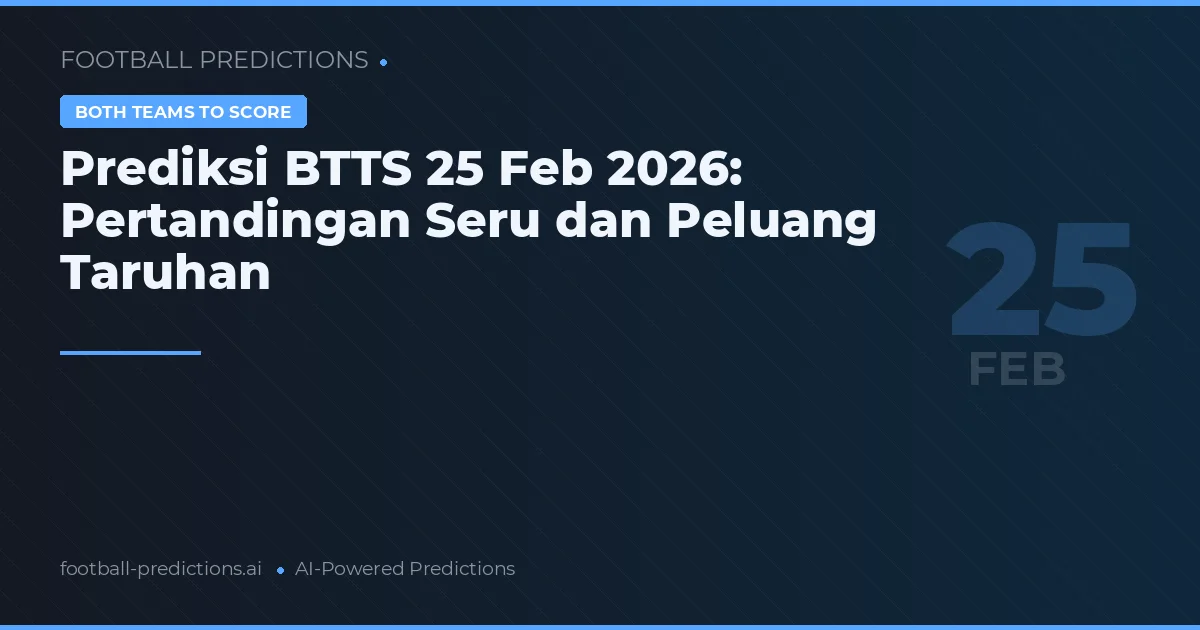 Prediksi BTTS 25 Feb 2026: Pertandingan Seru dan Peluang Taruhan
