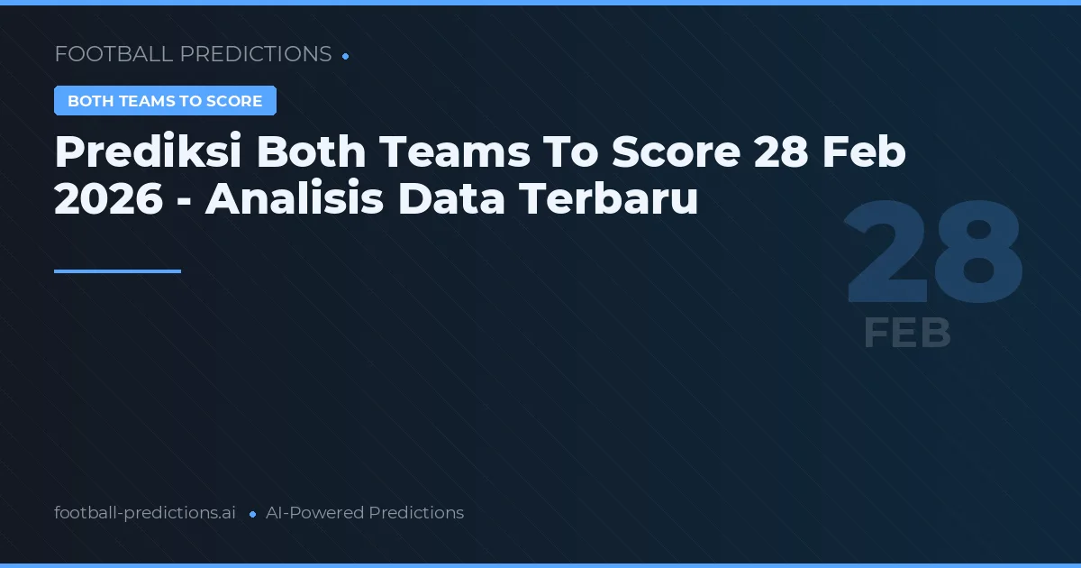 Prediksi Both Teams To Score 28 Feb 2026 - Analisis Data Terbaru