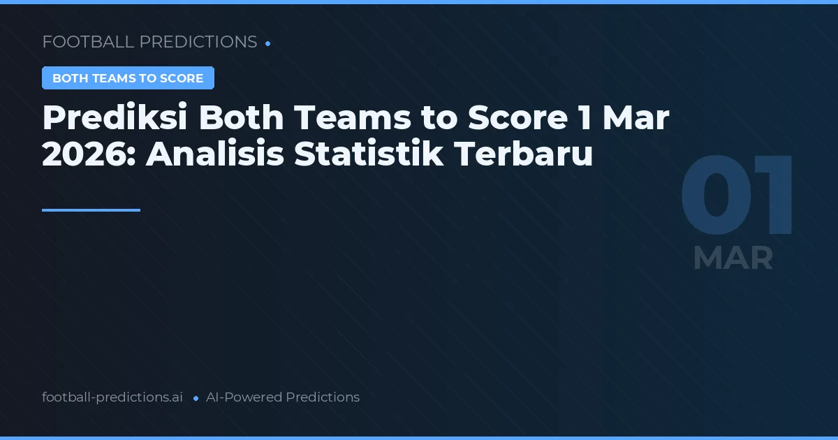 Prediksi Both Teams to Score 1 Mar 2026: Analisis Statistik Terbaru