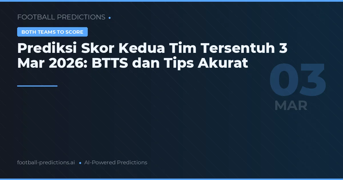 Prediksi Skor Kedua Tim Tersentuh 3 Mar 2026: BTTS dan Tips Akurat