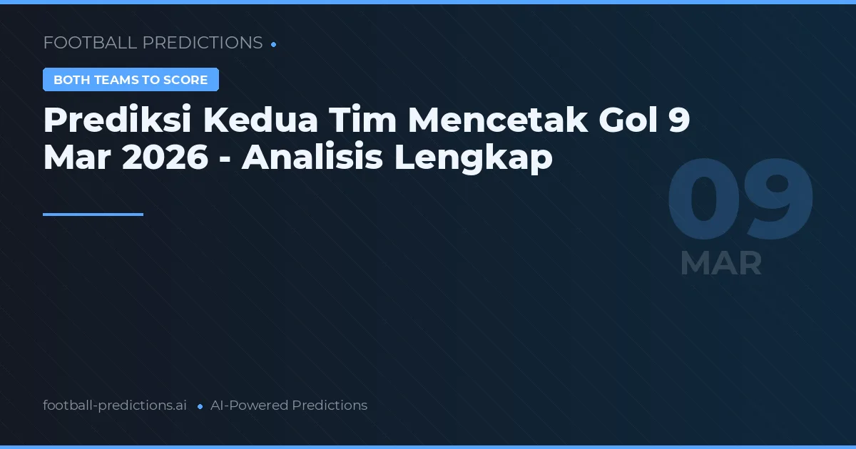 Prediksi Kedua Tim Mencetak Gol 9 Mar 2026 - Analisis Lengkap