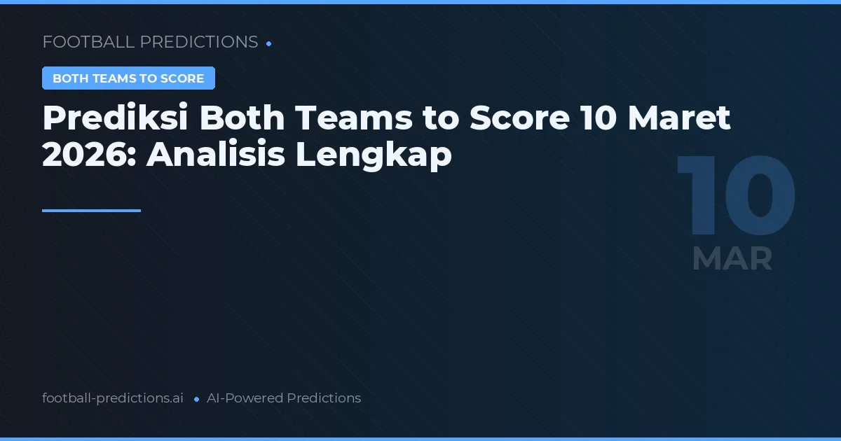 Prediksi Both Teams to Score 10 Maret 2026: Analisis Lengkap