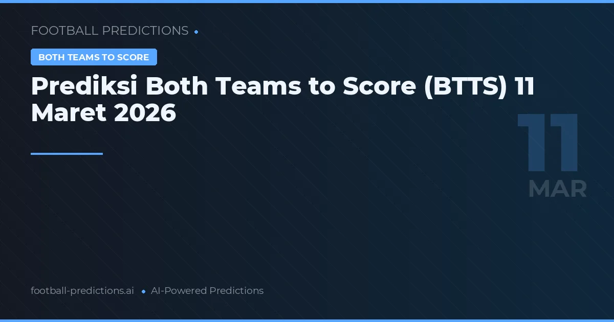 Prediksi Both Teams to Score (BTTS) 11 Maret 2026