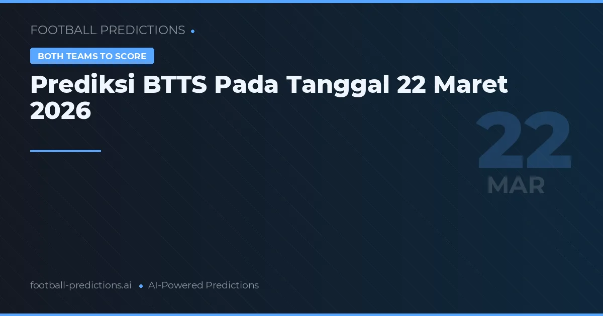 Prediksi BTTS Pada Tanggal 22 Maret 2026