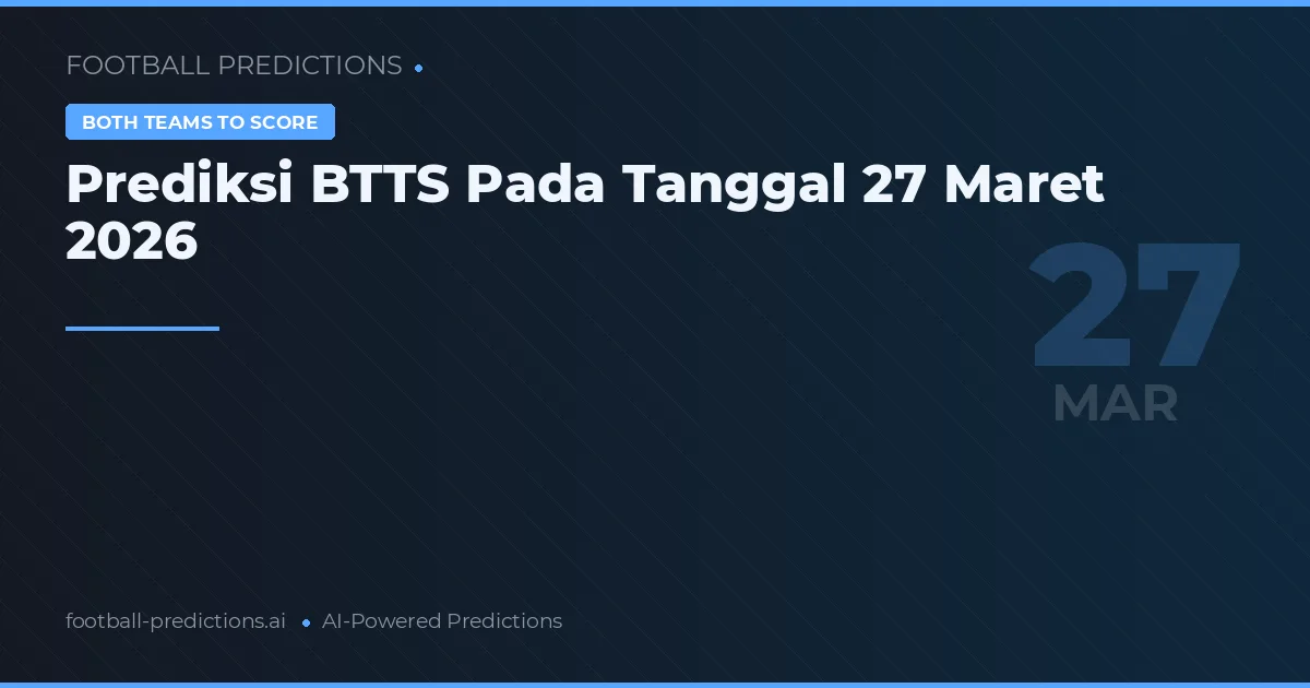 Prediksi BTTS Pada Tanggal 27 Maret 2026