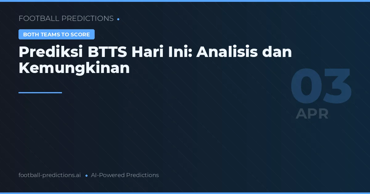 Prediksi BTTS Hari Ini: Analisis dan Kemungkinan