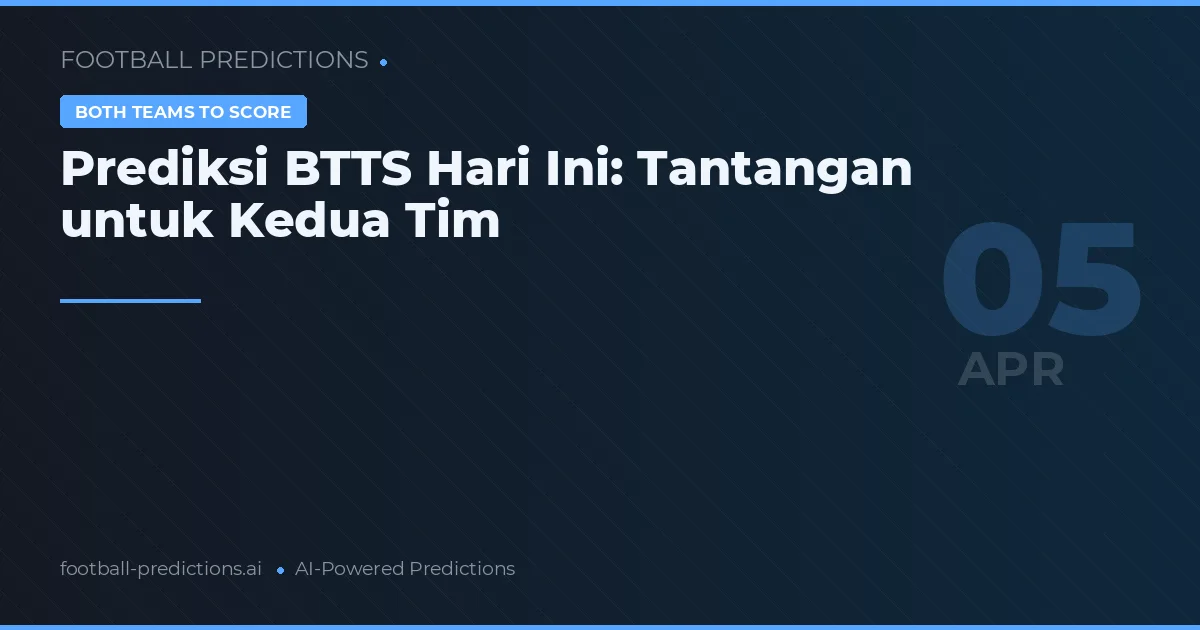 Prediksi BTTS Hari Ini: Tantangan untuk Kedua Tim