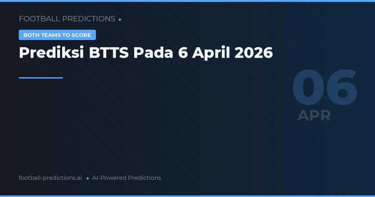 Prediksi BTTS Pada 6 April 2026