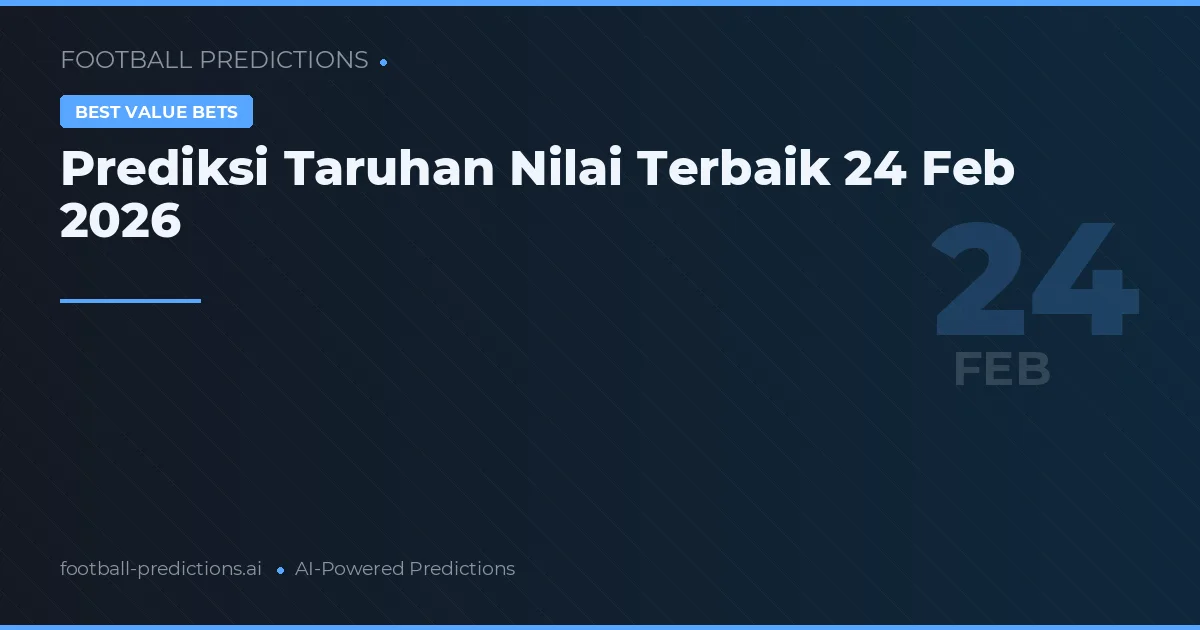 Prediksi Taruhan Nilai Terbaik 24 Feb 2026