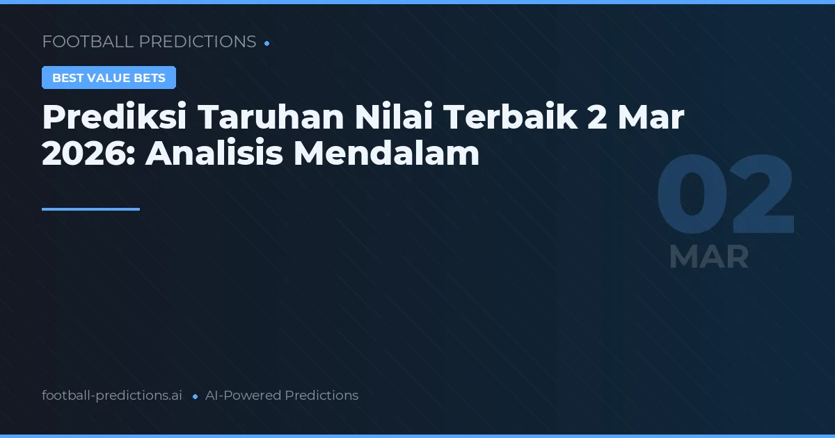Prediksi Taruhan Nilai Terbaik 2 Mar 2026: Analisis Mendalam