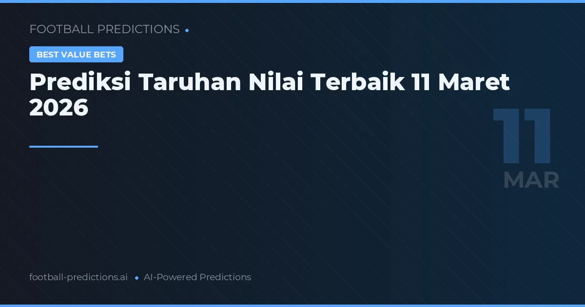 Prediksi Taruhan Nilai Terbaik 11 Maret 2026