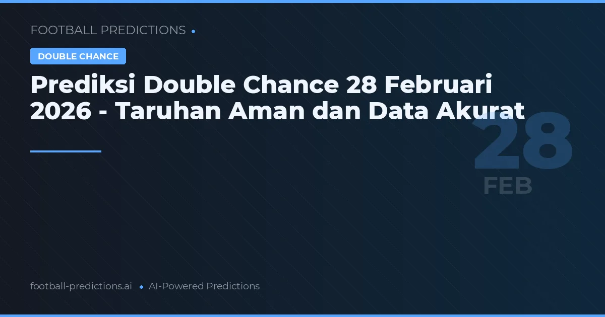 Prediksi Double Chance 28 Februari 2026 - Taruhan Aman dan Data Akurat