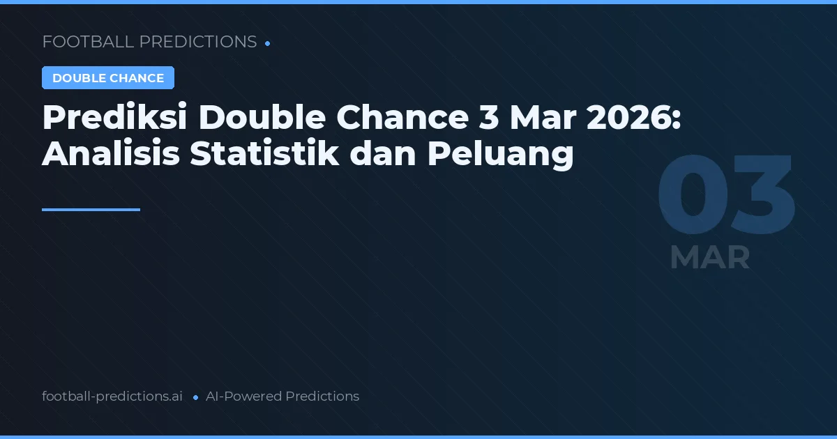Prediksi Double Chance 3 Mar 2026: Analisis Statistik dan Peluang