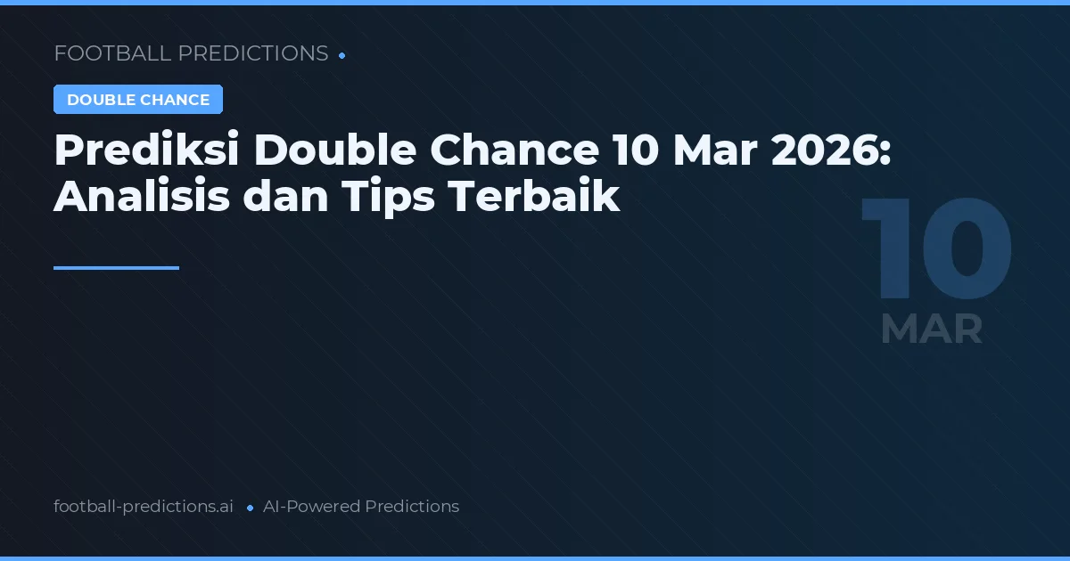 Prediksi Double Chance 10 Mar 2026: Analisis dan Tips Terbaik