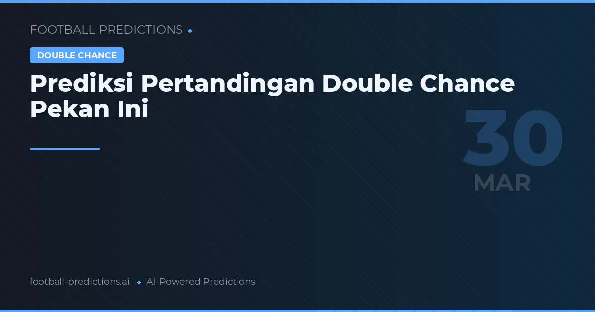 Prediksi Pertandingan Double Chance Pekan Ini