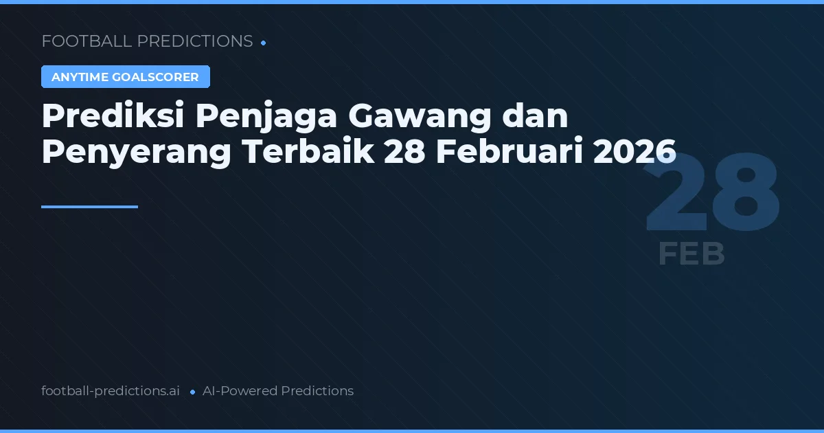 Prediksi Penjaga Gawang dan Penyerang Terbaik 28 Februari 2026