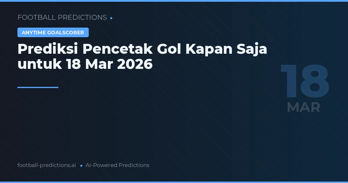 Prediksi Pencetak Gol Kapan Saja untuk 18 Mar 2026