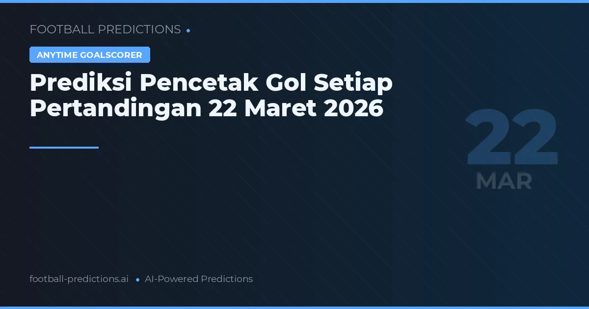 Prediksi Pencetak Gol Setiap Pertandingan 22 Maret 2026