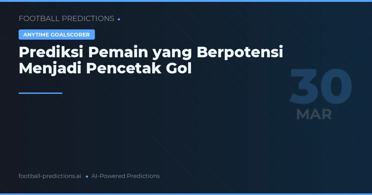 Prediksi Pemain yang Berpotensi Menjadi Pencetak Gol