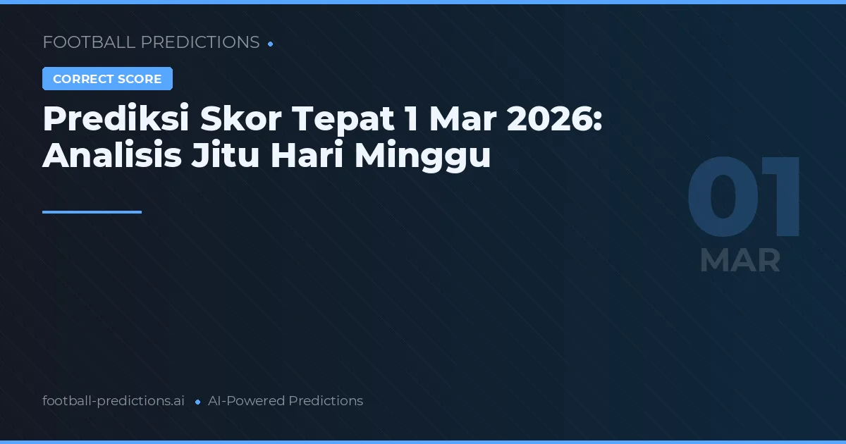 Prediksi Skor Tepat 1 Mar 2026: Analisis Jitu Hari Minggu