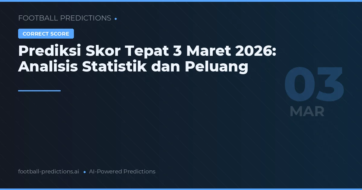 Prediksi Skor Tepat 3 Maret 2026: Analisis Statistik dan Peluang