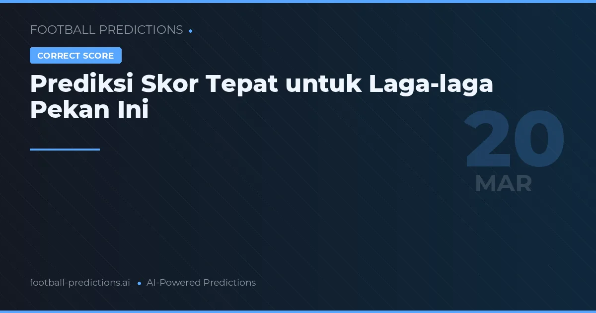 Prediksi Skor Tepat untuk Laga-laga Pekan Ini