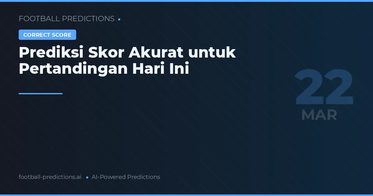 Prediksi Skor Akurat untuk Pertandingan Hari Ini