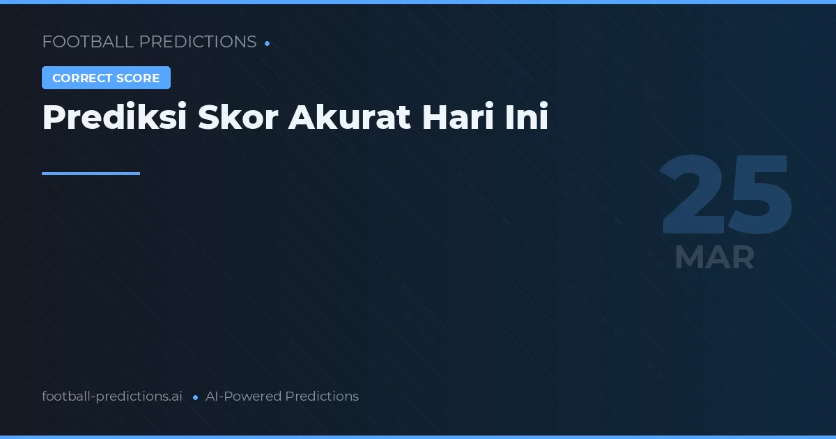 Prediksi Skor Akurat Hari Ini