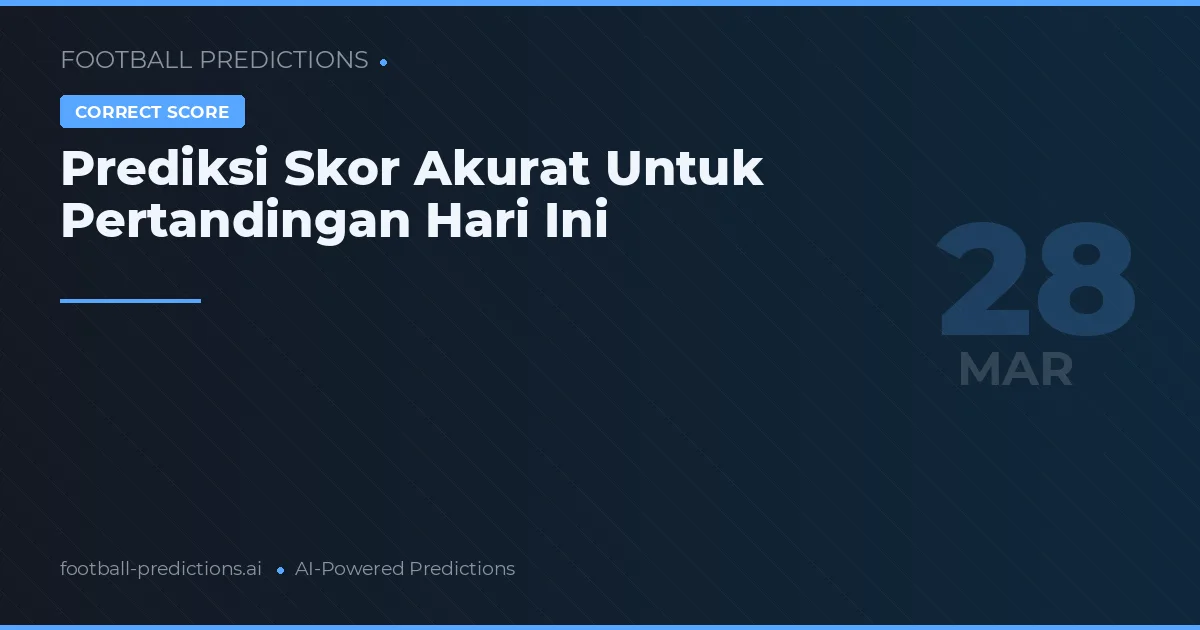 Prediksi Skor Akurat Untuk Pertandingan Hari Ini