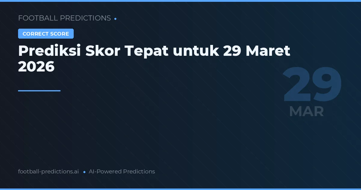 Prediksi Skor Tepat untuk 29 Maret 2026
