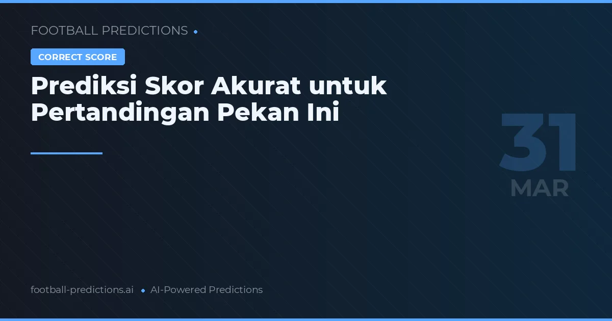 Prediksi Skor Akurat untuk Pertandingan Pekan Ini