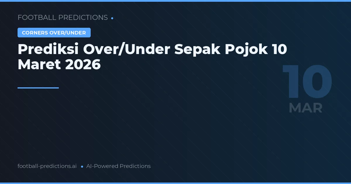 Prediksi Over/Under Sepak Pojok 10 Maret 2026