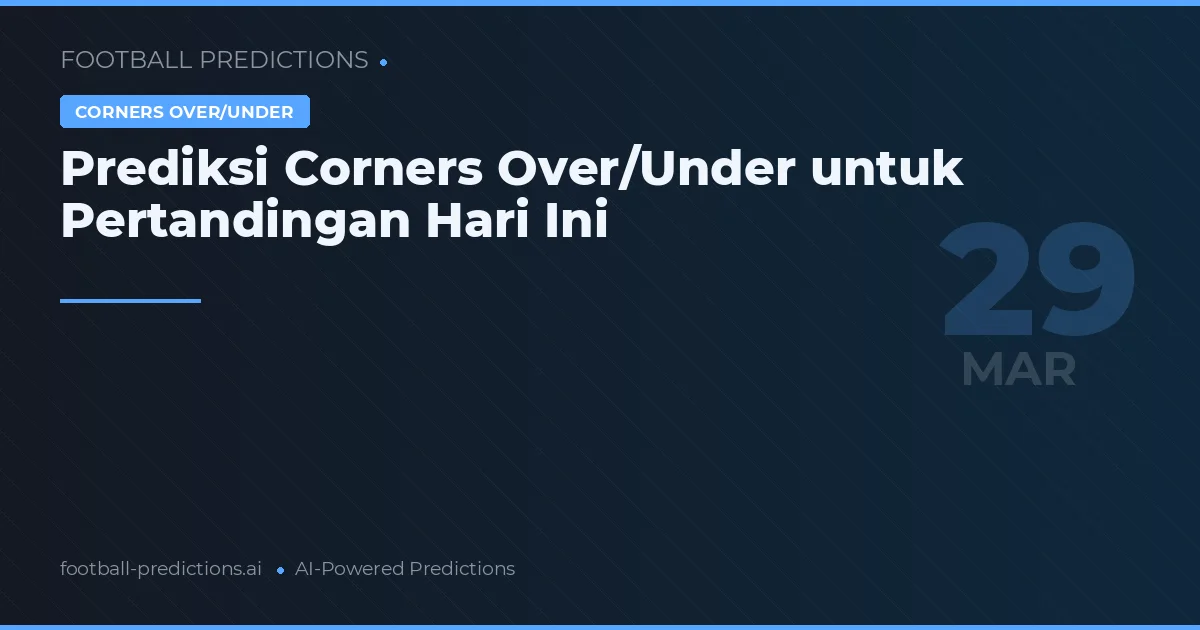 Prediksi Corners Over/Under untuk Pertandingan Hari Ini