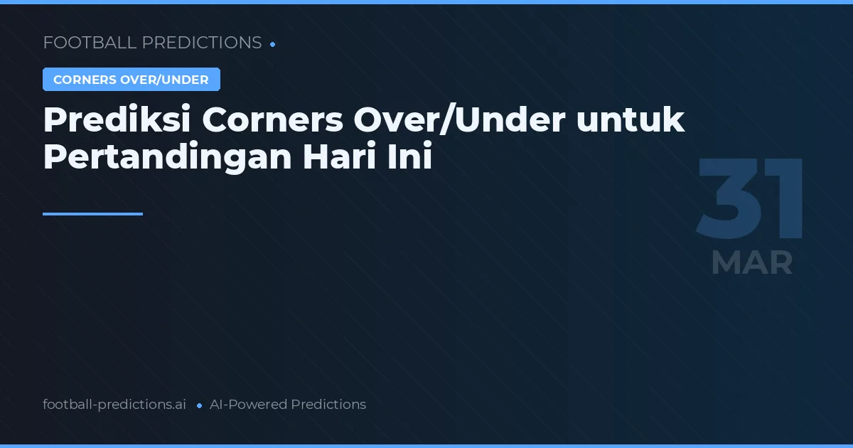 Prediksi Corners Over/Under untuk Pertandingan Hari Ini