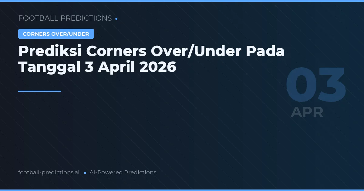Prediksi Corners Over/Under Pada Tanggal 3 April 2026
