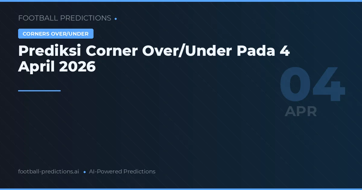 Prediksi Corner Over/Under Pada 4 April 2026