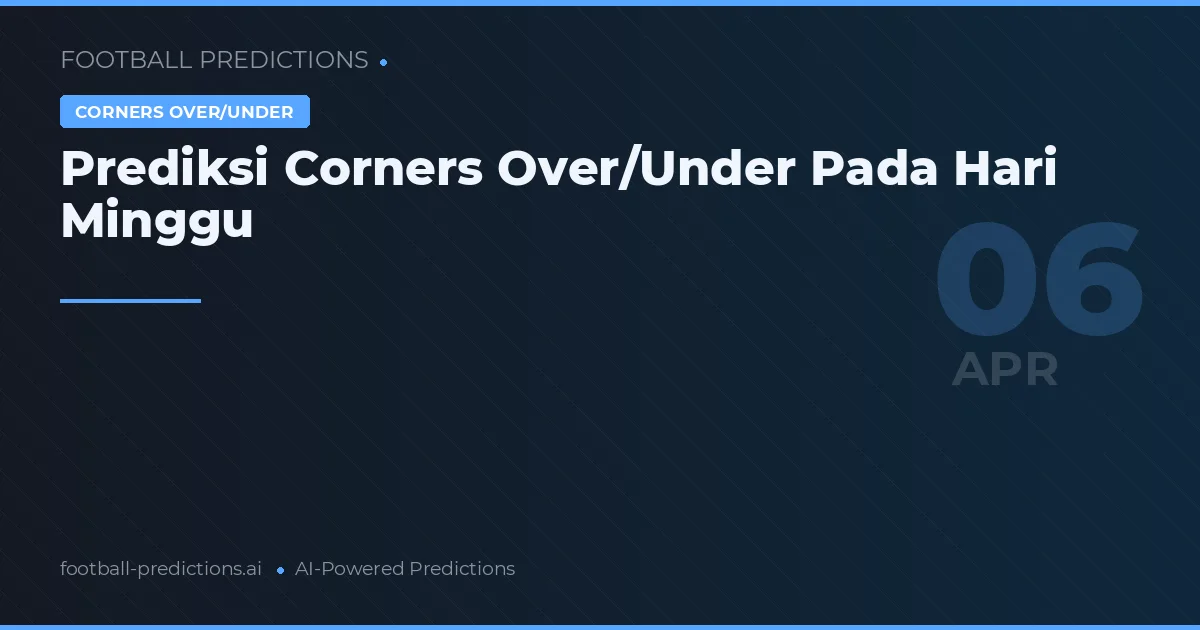 Prediksi Corners Over/Under Pada Hari Minggu