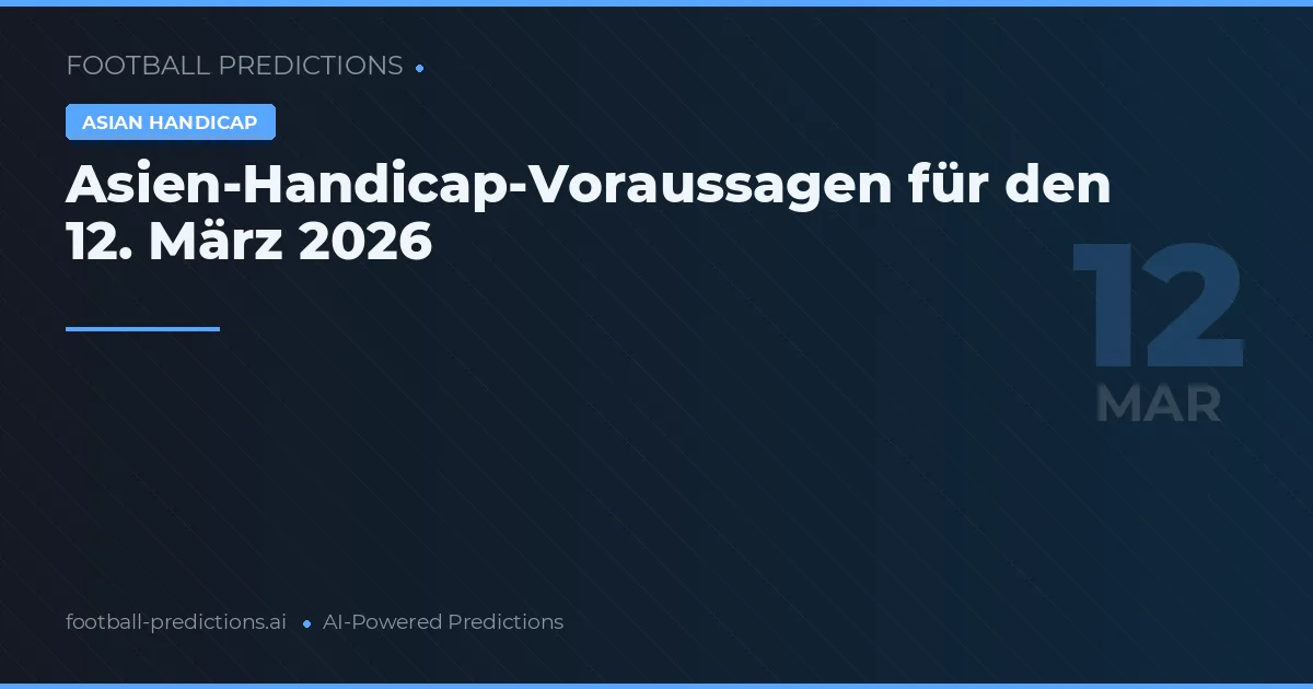 Asien-Handicap-Voraussagen für den 12. März 2026