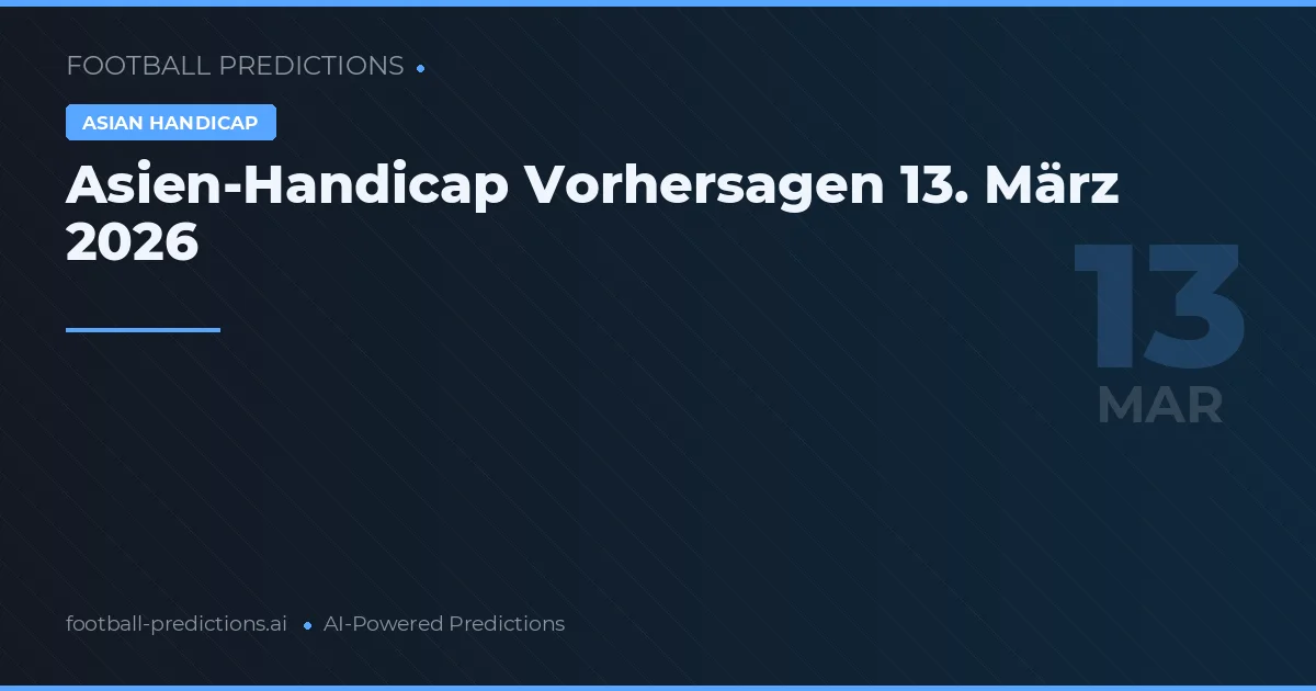 Asien-Handicap Vorhersagen 13. März 2026