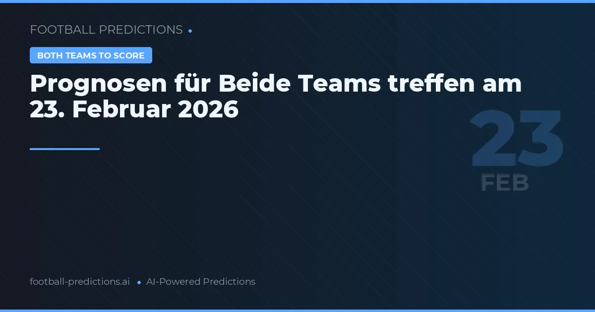 Prognosen für Beide Teams treffen am 23. Februar 2026