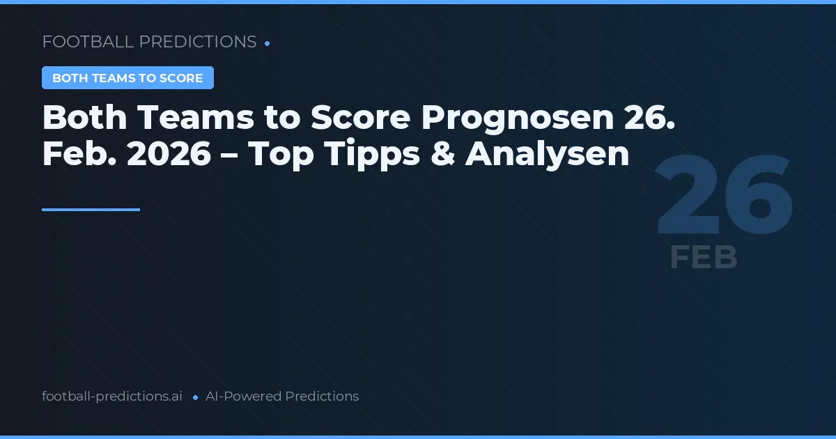 Both Teams to Score Prognosen 26. Feb. 2026 – Top Tipps & Analysen