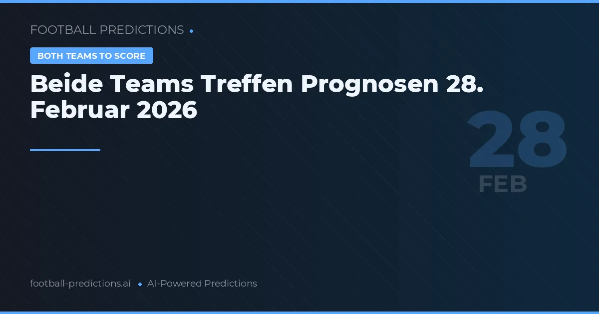 Beide Teams Treffen Prognosen 28. Februar 2026