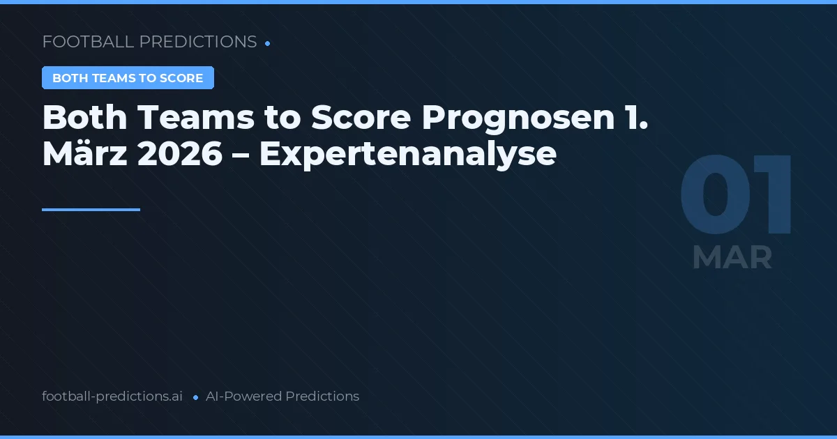 Both Teams to Score Prognosen 1. März 2026 – Expertenanalyse