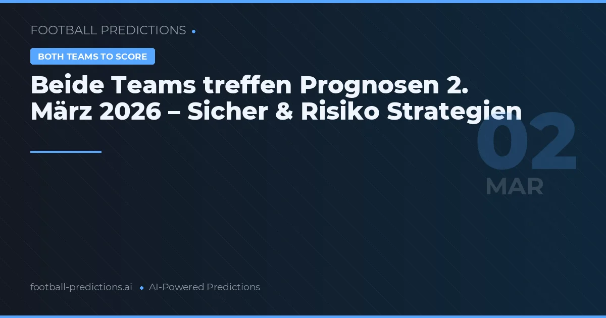 Beide Teams treffen Prognosen 2. März 2026 – Sicher & Risiko Strategien