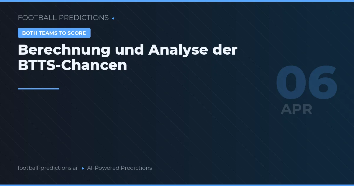Berechnung und Analyse der BTTS-Chancen