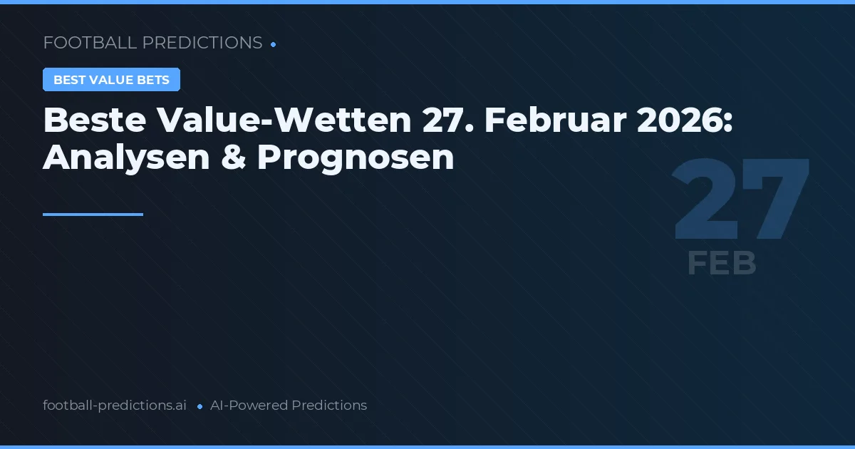 Beste Value-Wetten 27. Februar 2026: Analysen & Prognosen