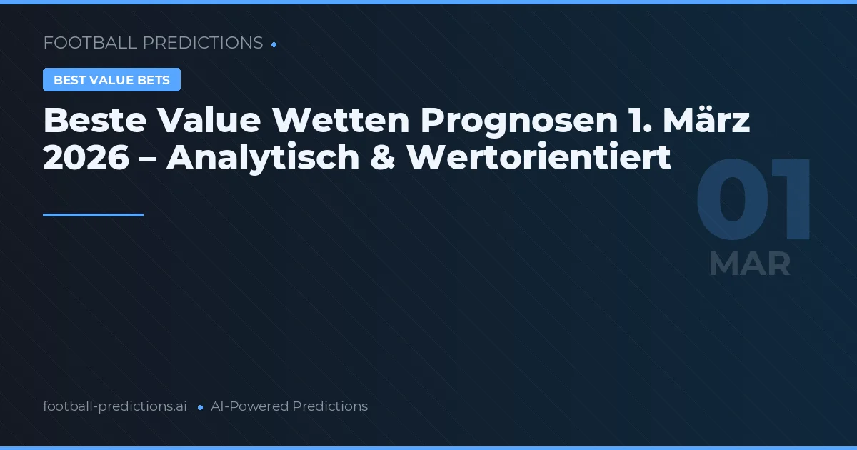 Beste Value Wetten Prognosen 1. März 2026 – Analytisch & Wertorientiert