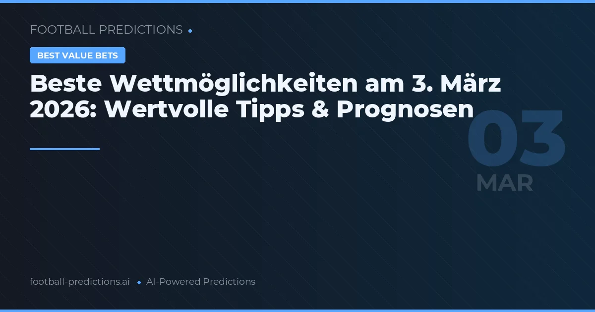 Beste Wettmöglichkeiten am 3. März 2026: Wertvolle Tipps & Prognosen