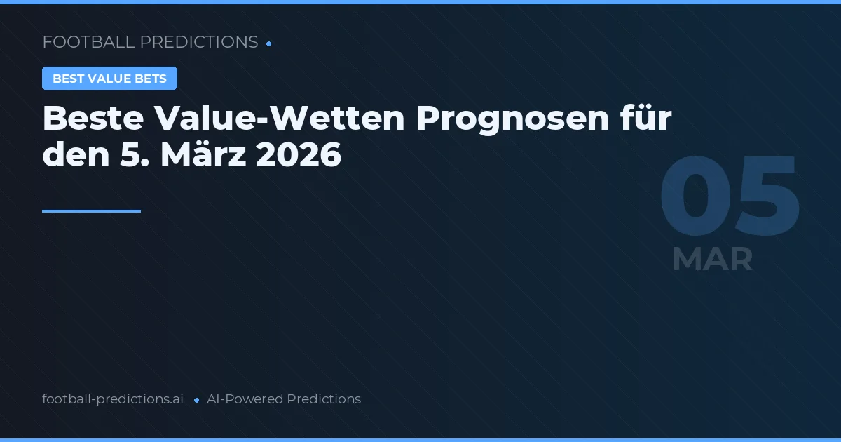 Beste Value-Wetten Prognosen für den 5. März 2026