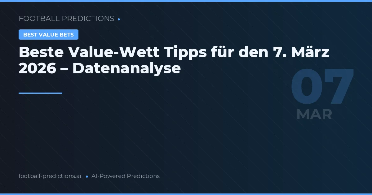Beste Value-Wett Tipps für den 7. März 2026 – Datenanalyse